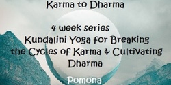 Banner image for Karma to Dharma Kundalini Yoga Series- Pomona