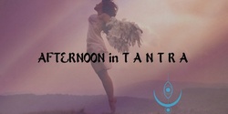 Banner image for Copy of AFTERNOON in TANTRA
