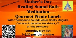 Banner image for A Mother's Day Sound Bath Healing, Meditation and Gourmet Picnic Lunch