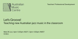 Banner image for Let’s Groove!: Teaching New Australian Jazz Music in the Classroom