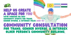 Banner image for Community Consultation for Trans, Gender Diverse and Intersex Older Person's Community Building