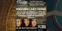 Banner image for BLAK OUT SATURDAY with The Briscoe Sisters - Weaving - Art- Song
