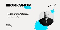 Banner image for DA Workshop | Redesigning Aotearoa with Johnson McKay | Tāmaki Makaurau