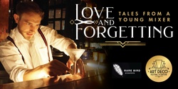 Banner image for LOVE & FORGETTING – Tales from a Young Mixer