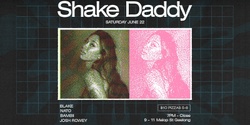 Banner image for DIVE Presents: SHAKE DADDY
