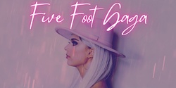 Banner image for *NEW DATE* Five Foot Gaga 