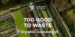 Banner image for Too Good to Waste - A Story About Tasmanian Food