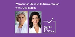 Banner image for Women for Election In Conversation with Julia Banks