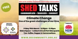 Banner image for ShedTalk - Climate Change: one of the great challenges of our time | PORT MACQUARIE