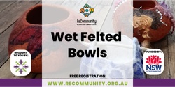 Banner image for Wet Felted Bowls |WAUCHOPE