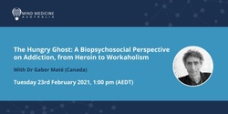 Banner image for MMA FREE Webinar Series - The Hungry Ghost: A Biopsychosocial Perspective on Addiction, from Heroin to Workaholism