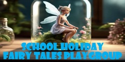 Banner image for School Holiday Fairy Tales Playgroup