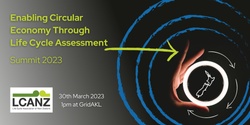 Banner image for Enabling Circular Economy through LCA - 2023 Summit of the Life Cycle Association of New Zealand
