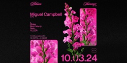 Banner image for Bloom ▬ Miguel Campbell [UK]