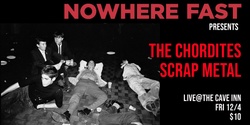 Banner image for Nowhere Fast presents The Chordites/Scrap Metal