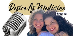 Desire as Medicine Podcast's banner