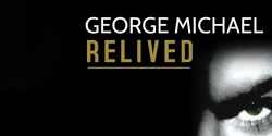 Banner image for George Michael Relived