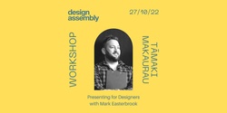 Banner image for AUCKLAND DA WORKSHOP: Presenting for Designers with Mark Easterbrook