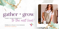 Banner image for Gather + Grow - Take your product to the next level!