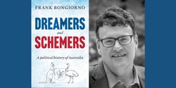 Banner image for Frank Bongiorno – Dreamers and Schemers