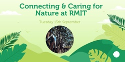 Banner image for Connecting & Caring for Nature at RMIT