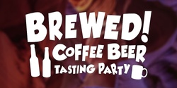Brewed! Coffee Beer Tasting Party