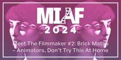 Banner image for MIAF 2024 - Meet The Filmmaker #2: Brick Maths