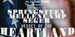 Banner image for The Album Show Presents: The Music of Springsteen, Mellencamp and Seger – Heroes of the Heartland 