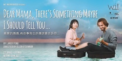 Banner image for Dear Mama, There's Something Maybe I Should Tell You... 親愛的媽媽,有些事我也許應該要告訴你... (preview show), presented by Wit Incorporated