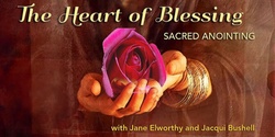 Banner image for The Heart of Blessing ~ Sacred Anointing