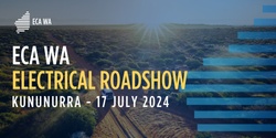 Banner image for 2024 ECA WA Electrical Roadshow - Kununurra