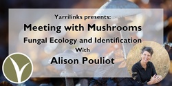 Banner image for Meeting with Mushrooms: Fungal Ecology and Identification Workshop with Alison Pouliot