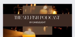 Banner image for The Selfish Podcast by Candlelight