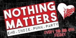 Banner image for NOTHING MATTERS Emo | Indie | Punk | Party