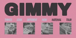 Banner image for GIMMY "Things Look Different Now" National Tour - Adelaide 