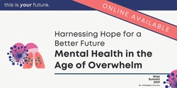 Banner image for Harnessing Hope for a Better Future: Mental Health in the Age of Overwhelm