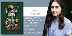 Banner image for Kate Khavari Discusses A Botanist's Guide to Society and Secrets