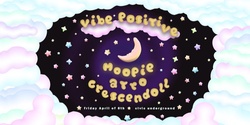 Banner image for Vibe Positive w. Moopie, Atro & Crescendoll 