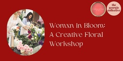 Banner image for Womxn in Bloom: A Creative Floral Workshop