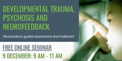 Banner image for ONLINE SEMINAR | Developmental Trauma, Psychosis and Neurofeedback