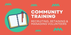 Banner image for Community Training: Recruiting, Retaining & Managing Volunteers 