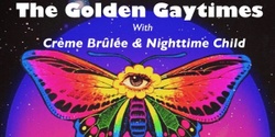 Banner image for Golden Gaytimes single launch featuring Crème Brulee and Nighttime & Child