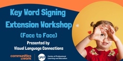 Banner image for Key Word Signing Extension Workshop Face to Face