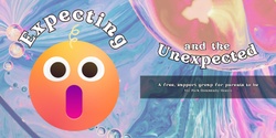 Banner image for Expecting and the Unexpected