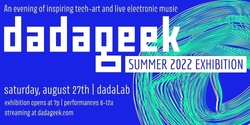 Banner image for dadageek Summer 2022 Exhibition
