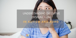 Banner image for Understanding Executive Dysfunction in Autism and ADHD