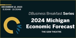 Banner image for 2024 Michigan Economic Forecast: DBusiness Breakfast Series
