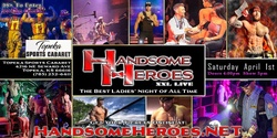 Topeka, KS - Handsome Heroes XXL Live: The Best Ladies' Night of All Time!