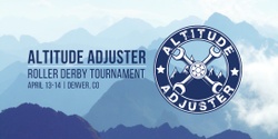 Banner image for Denver Roller Derby - Altitude Adjuster Tournament