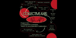 Banner image for CollectiveAxis' Project C2C: A Juneteenth-Inspired Fundraiser, Teach-In, and Liberation Celebration